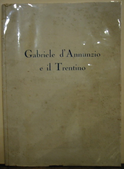   Gabriele D'Annunzio e il Trentino. Quaderno della Rivista Trentino (n. 3. 1938-XVI) 1938 s.l. s.t.